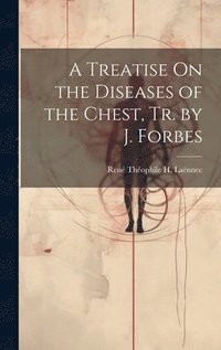 bokomslag A Treatise On the Diseases of the Chest, Tr. by J. Forbes
