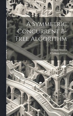 Vladimir Lanin, Dennis Shasha - Symmetric Concurrent B-tree Algorithm, Inbunden