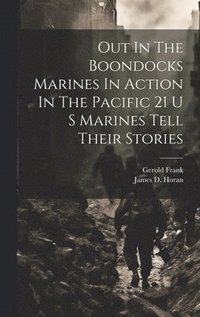 bokomslag Out In The Boondocks Marines In Action In The Pacific 21 U S Marines Tell Their Stories