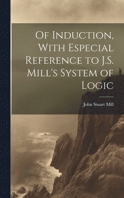 bokomslag Of Induction, With Especial Reference to J.S. Mill's System of Logic