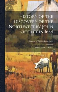 bokomslag History of the Discovery of the Northwest by John Nicolet in 1634