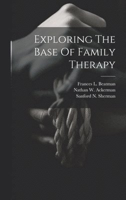 Exploring The Base Of Family Therapy 1