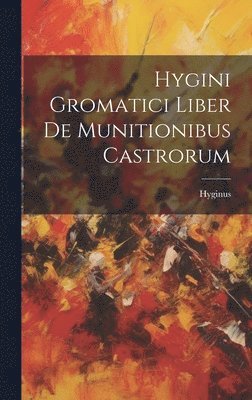 bokomslag Hygini Gromatici Liber De Munitionibus Castrorum