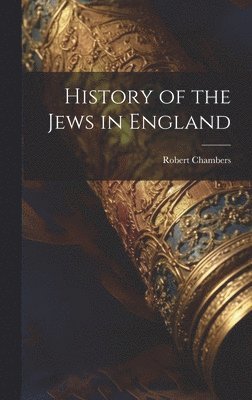 Robert Chambers - History of the Jews in England, Inbunden