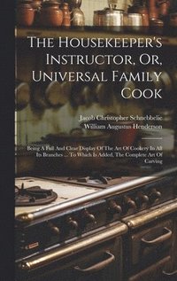 bokomslag Housekeeper's Instructor, Or, Universal Family Cook