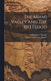 bokomslag The Miami Valley And The 1913 Flood
