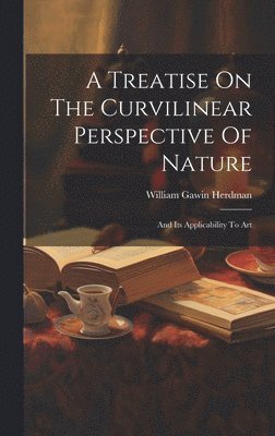 bokomslag A Treatise On The Curvilinear Perspective Of Nature