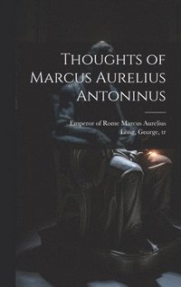 bokomslag Thoughts of Marcus Aurelius Antoninus