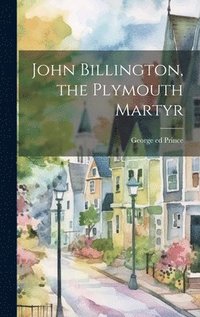 bokomslag John Billington, the Plymouth Martyr