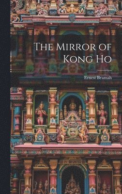 Ernest Bramah - Mirror of Kong Ho, Inbunden
