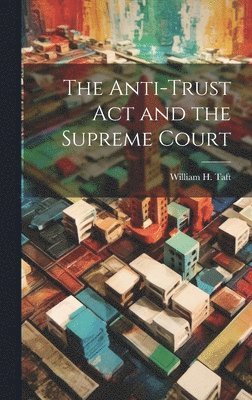 The Anti-trust act and the Supreme Court 1