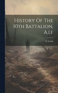 bokomslag History Of The 10th Battalion, A.i.f