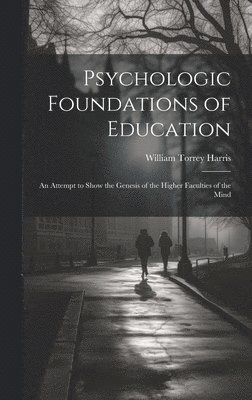 William Torrey Harris - Psychologic Foundations of Education, Inbunden