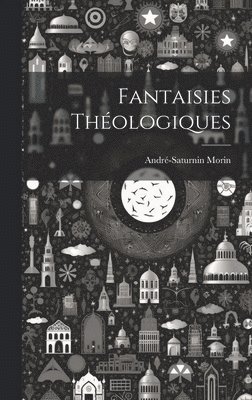 Fantaisies Théologiques 1