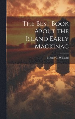 bokomslag Best Book About the Island Early Mackinac