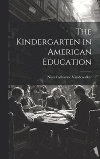 bokomslag Kindergarten in American Education