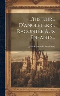 bokomslag L'histoire D'angleterre Raconte Aux Enfants...