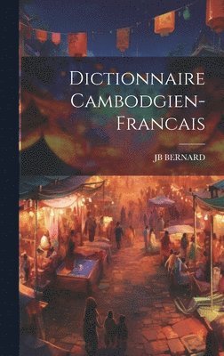 Jb Bernard, JB BERNARD - Dictionnaire Cambodgien-Francais, Inbunden