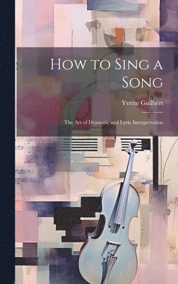 How to Sing a Song; the art of Dramatic and Lyric Interpretation 1