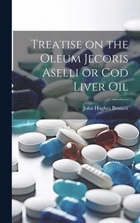 bokomslag Treatise on the Oleum Jecoris Aselli or Cod Liver Oil