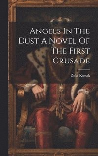bokomslag Angels In The Dust A Novel Of The First Crusade
