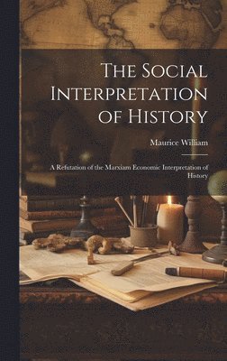 Maurice William - Social Interpretation of History, Inbunden