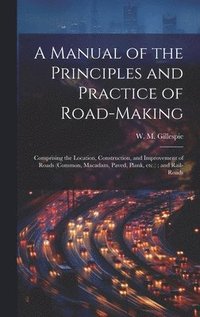 bokomslag A Manual of the Principles and Practice of Road-making