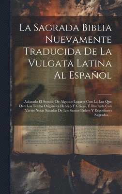 Sagrada Biblia Nuevamente Traducida De La Vulgata Latina Al Español