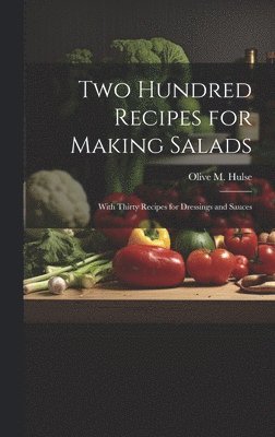 Two Hundred Recipes for Making Salads 1