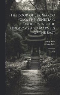 bokomslag The Book of Ser Marco Polo, the Venetian