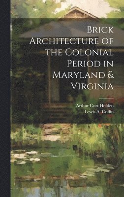 Brick Architecture of the Colonial Period in Maryland & Virginia 1