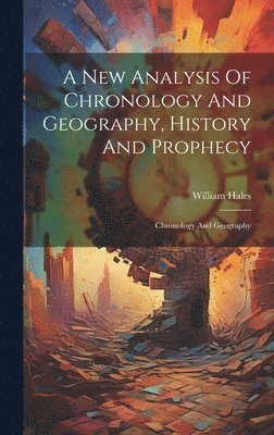 bokomslag New Analysis Of Chronology And Geography, History And Prophecy