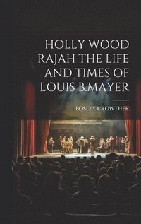 bokomslag Holly Wood Rajah the Life and Times of Louis B.Mayer