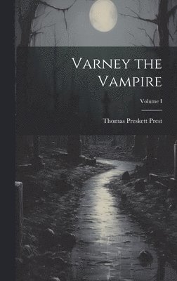 Varney the Vampire; Volume I 1
