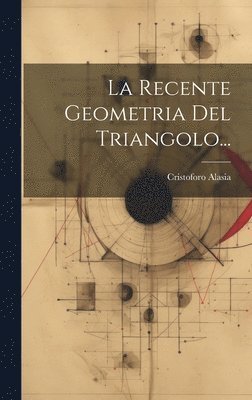 bokomslag La Recente Geometria Del Triangolo...