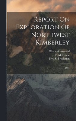 Report On Exploration Of Northwest Kimberley 1