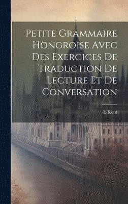 bokomslag Petite Grammaire Hongroise Avec Des Exercices De Traduction De Lecture Et De Conversation