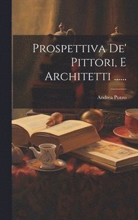 bokomslag Prospettiva De' Pittori, E Architetti ......