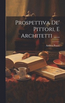 Prospettiva De' Pittori, E Architetti ......