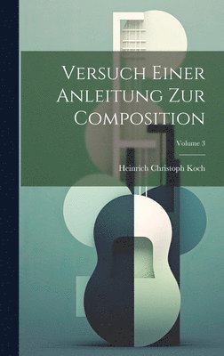 Versuch Einer Anleitung Zur Composition; Volume 3 1