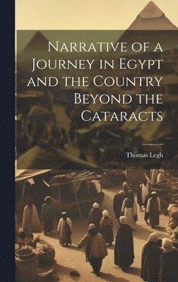 bokomslag Narrative of a Journey in Egypt and the Country Beyond the Cataracts