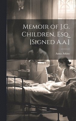 Memoir of J.G. Children, Esq. [Signed A.a.] 1