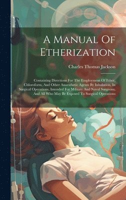 Charles Thomas Jackson - Manual Of Etherization, Inbunden