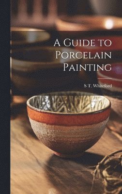 bokomslag Guide to Porcelain Painting