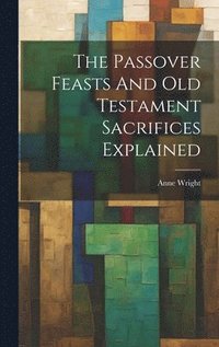 bokomslag Passover Feasts And Old Testament Sacrifices Explained