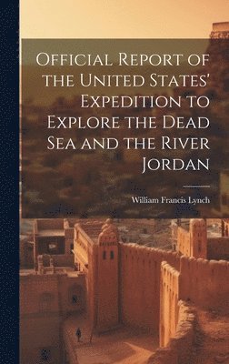 bokomslag Official Report of the United States' Expedition to Explore the Dead Sea and the River Jordan