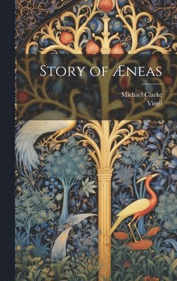 Virgil, Michael Clarke - Story of Æneas, Inbunden
