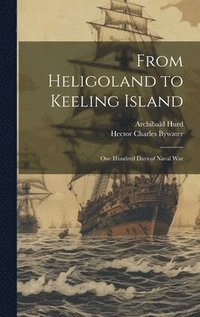 bokomslag From Heligoland to Keeling Island; one Hundred Days of Naval War
