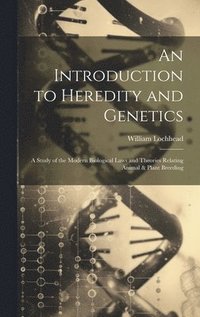 bokomslag An Introduction to Heredity and Genetics; a Study of the Modern Biological Laws and Theories Relating Animal & Plant Breeding
