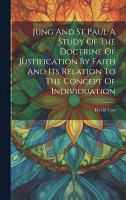 David Cox - Jung And St Paul A Study Of The Doctrine Of Justification By Faith And Its Relation To The Concept Of Individuation, Inbunden